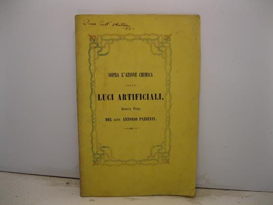 Sopra l'azione chimica delle luci artificiali. Memoria Prima del dott. Antonio Pazienti - Antonio Pazienti - copertina