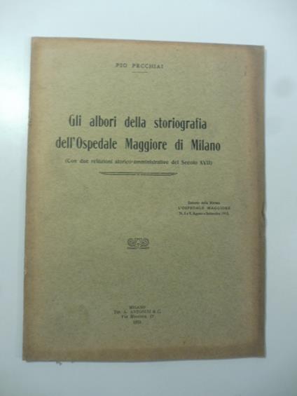 Gli albori della storiografia dell'Ospedale Maggiore di Milano (con due relazioni storico-amministrative del secolo XVII) - Pio Pecchiai - copertina