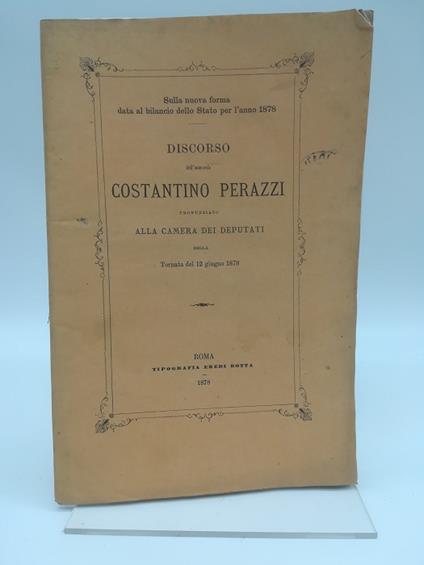 Sulla nuova forma data al bilancio dello Stato per l'anno 1878. Discorso pronunziato alla Camera dei Deputati - Costantino Perazzi - copertina