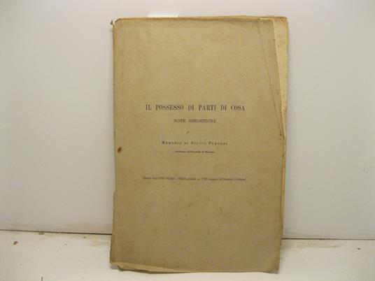 Il possesso di parti di cosa. Note esegetiche. Memoria di Silvio Perozzi professore all'Universita' di Macerata. Estratto dagli Studi Giuridici e Storici pubblicati per l'VIII centenario dell'Universita' di Bologna - Silvio Perozzi - copertina