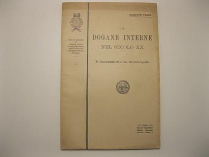 Le dogane interne nel secolo XX. Il mercantilismo municipale - Giuseppe Prato - copertina