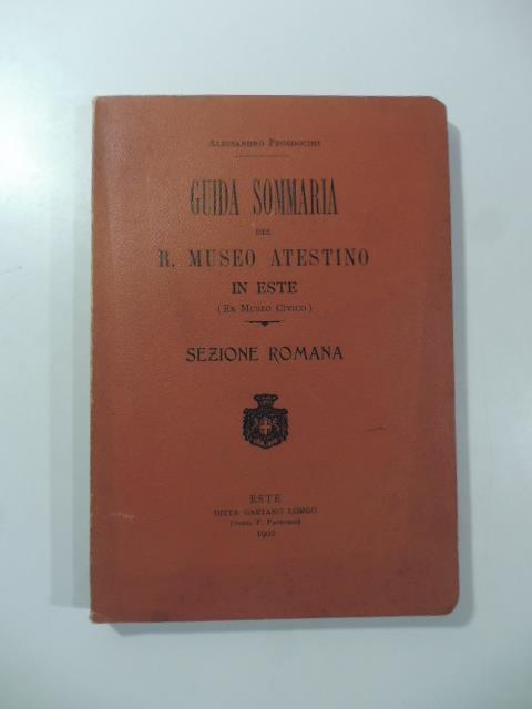 Guida sommaria del R. Museo atestino in Este (ex Museo civico). Sezione romana - Alessandro Prosdocimi - copertina