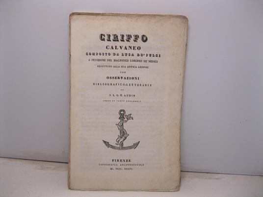 Ciriffo Calvaneo composto da Luca De' Pulci a petizione del Magnifico Lorenzo de' Medici restituito alla sua antica lezione con osservazioni bibliografico-letterarie di S. L. G. E. Audin - Luca Pulci - copertina