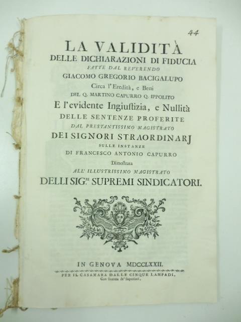 La validita' delle dichiarazioni di fiducia fatte dal reverendo Giacomo Gregorio Bacigalupo circa l'eredita' e beni del Q. Martino Capurro Q. Ippolito e l'evidente ingiustizia e nullita' delle sentenze proferite dal prestantissimo magistrato... sulle - Agostino Queirolo - copertina