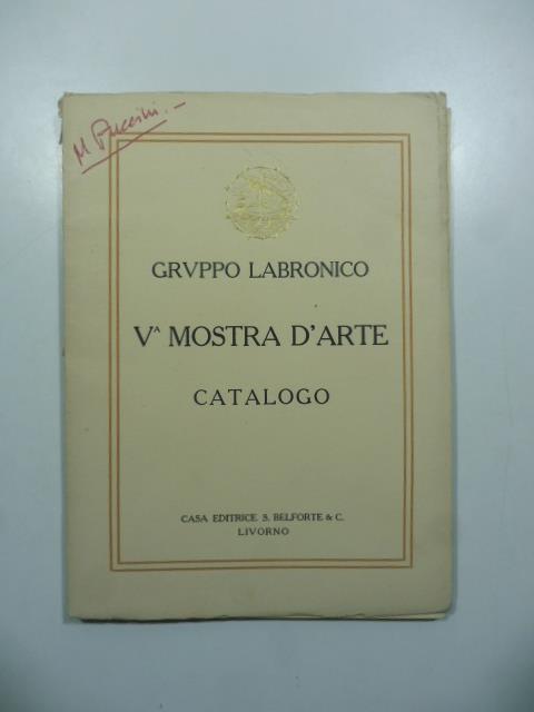 Gruppo Labronico. V mostra d'arte nelle sale terrene del R. Liceo Niccolini, Livorno, agosto-settembre 1922. Catalogo - Gastone Razzaguta - copertina