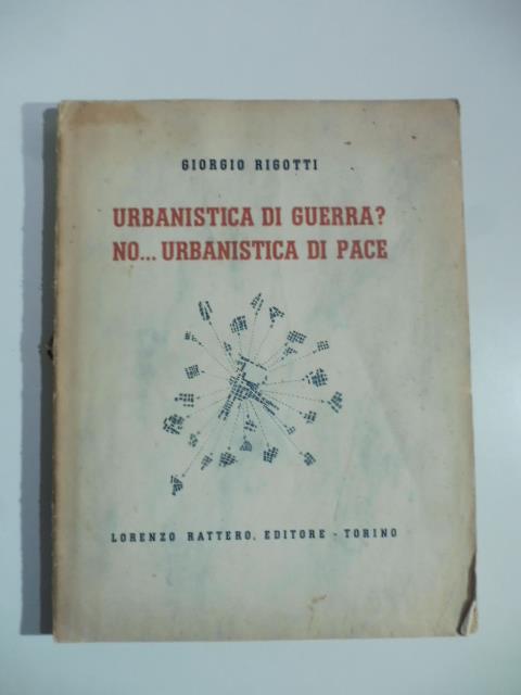 Urbanistica di guerra? No urbanistica di pace. La citta' solare isocrona - Giorgio Rigotti - copertina