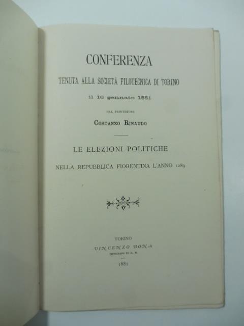 Conferenza tenuta alla Societa' Filotecnica di Torino il 16 gennaio 1881. Le elezioni politiche nella Repubblica fiorentina l'anno 1289 - Costanzo Rinaudo - copertina