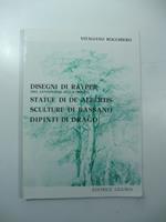 Disegni di Rayper (nel centenario della morte) Statue di De Albertis Sculture di Bassano Dipinti di Drago