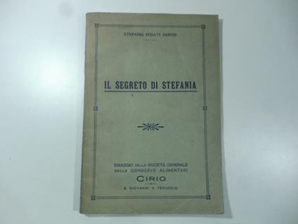 Il segreto di Stefania. Omaggio della Societa' generale delle conserve alimentari Cirio - Stefania Rosati Darvis - copertina