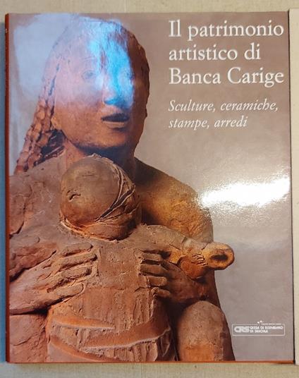 Il patrimonio artistico di Banca Carige. Sculture, ceramiche, stampe, arredi - Giovanna Rotondi Terminiello - copertina
