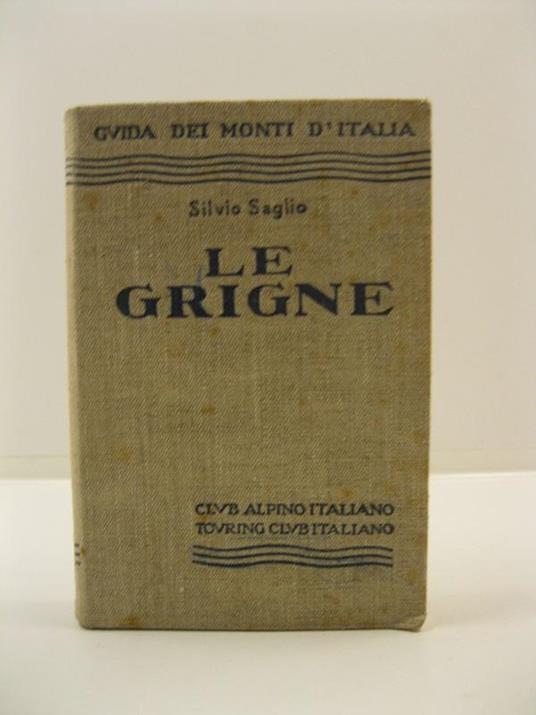 Le Grigne. 8 cartine, 88 schizzi, 56 fotoincisioni - Silvio Saglio - copertina