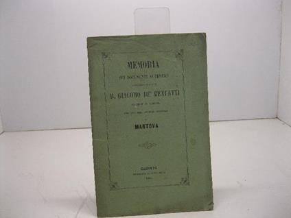 Memoria sui documenti autentici dall'anno 1304 al 1322 risguardanti il vescovo B. Giacomo de' Benfatti dell'ordine de' Predicatori cittadino e vescovo di Mantova esistenti nell'archivio vescovile di detta citta' - Carlo Savoja - copertina