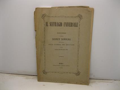 Il suffragio universale. Discorso del deputato Sidney Sonnino pronunziato alla Camera dei Deputati nella tornata del 30 marzo 1881 - Sidney Sonnino - copertina