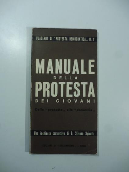 Manuale della protesta dei giovani. Dalla protesta alla denuncia. Una inchiesta costruttiva - G. Silvano Spinetti - copertina