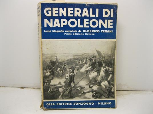 Generali di Napolone. Cento biografie compilate da Ulderico Tegani con 89 ritratti - Ulderico Tegani - copertina