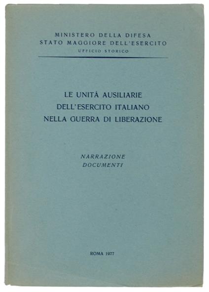 Le Unità Ausiliarie Dell'Esercito Italiano Nella Guerra Di Liberazione. Narrazione - Luciano Lelli - copertina