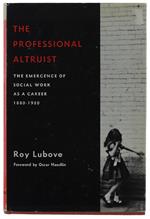 The Professional Altruist. The Emergence Of Social Work As A Career, 1880-1930