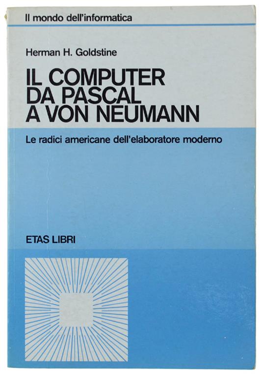 Il Computer Da Pascal A Von Neumann. Le Radici Americane Dell'Eleboratore Elettronico - copertina
