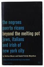 Beyond The Melting Pot. The Negroes, Puerto Ricans, Jews, Italians, And Irish Of New York City [2Nd Printing]