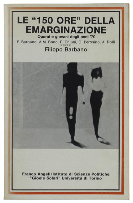 Le 150 Ore Della Emarginazione. Operai E Giovani Degli Anni '70 - Filippo Barbano - copertina