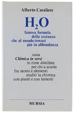 H2O Famosa Formula Della Sostanza Che Al Mondo Trovasi Più In Abbondanza Ossia Chimica In Versi... [Rilegato]