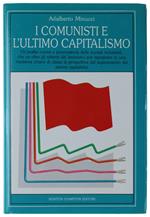 I Comunisti E L'Ultimo Capitalismo. Un'Analisi Nuova E Provocatoria Delle Società Industriali Che Va Oltre Gli Schemi Del Leninismo Per Riproporre In Una Moderna Chiave Di Classe La Prospettiva Del Superamento Dei Sistemi Capitalistici