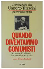 Quando Diventammo Comunisti. Conversazione Con Umberto Terracini Tra Cronaca E Storia