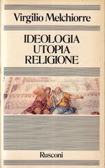 Ideologia Utopia Religione- Virgilio Melchiorre- Rusconi--- 1980- Cs- Yfs424