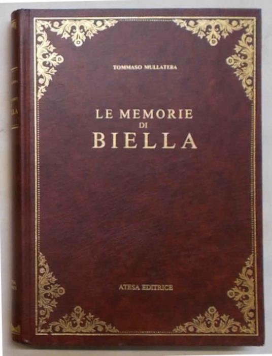 Le memorie di Biella. Edizione critica condotta sulla originale e ripetuta sul Manoscritto torinese per cura di Emanuele Sella e di Melchiorre Mosca. con una storiografia del Biellese, giunte, varianti, note e un indice dei nomi - Tommaso Mullatera - copertina