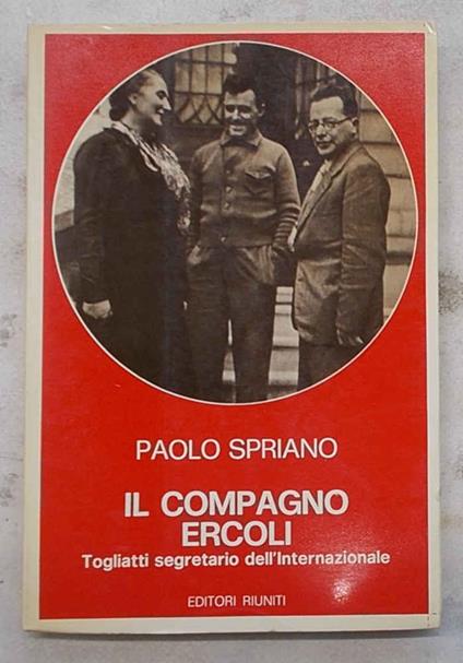 Il compagno Ercoli. Togliatti segretario dell'Internazionale - Paolo Spriano - copertina