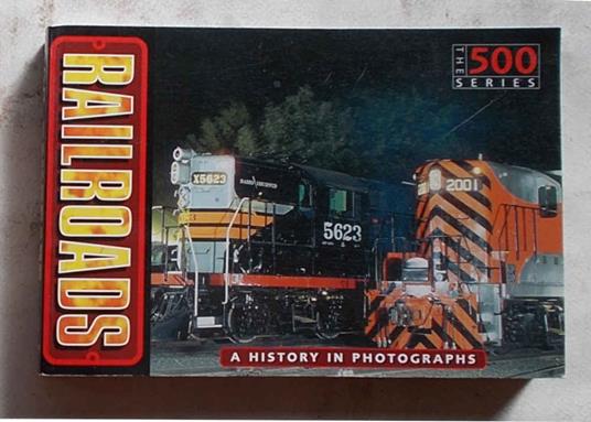 Railroads. The history of the american railroads in 500 photos - Steve Berry - copertina