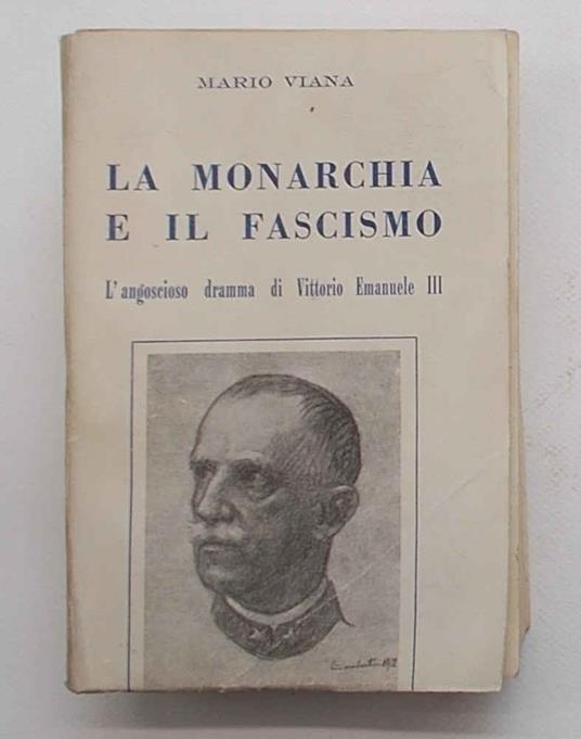 monarchia e il fascismo. L'angoscioso dramma di Vittorio Emanuele III - copertina