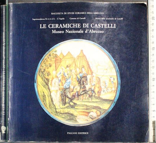 Le ceramiche di Castelli. Museo Nazionale d'Abruzzo - copertina