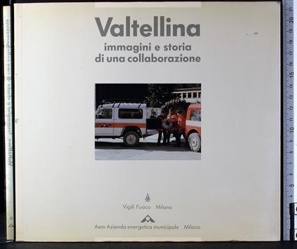 Valtellina. Immagini e storia di una collaborazione - Aldo Castellano - copertina