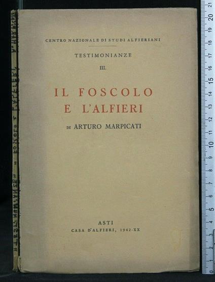 Testimonianze Iii Il Foscolo e L'Alfieri - Arturo Marpicati - copertina