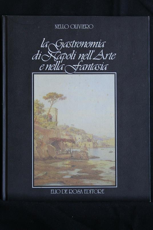 La Gastronomia di Napoli Nell'Arte e Nella Fantasia - Nello Oliviero - copertina
