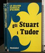 Le Grandi Famiglie D'Europa Gli Stuart I Tudor