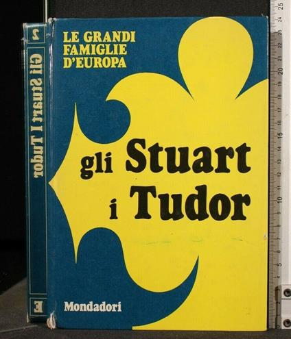 Le Grandi Famiglie D'Europa Gli Stuart I Tudor - Maria Luisa Rizzatti - copertina