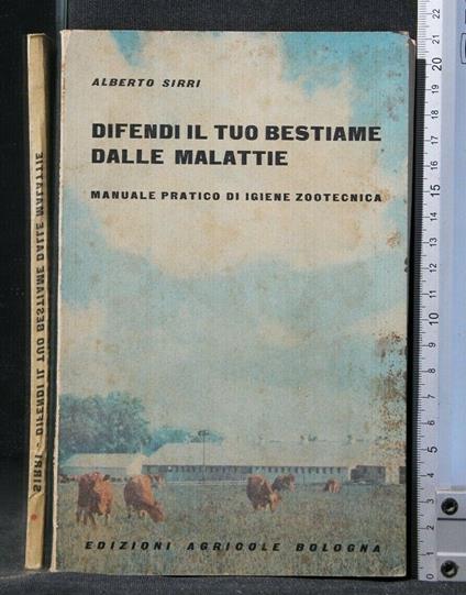 Difendi Il Tuo Bestiame Dalle Malattie Manuale Pratico di Igiene - Alberto Sirri - copertina