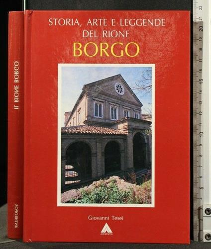 Storia, Arte e Leggende Del Rione: Borgo - Giovanni Tesei - copertina