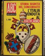 Storia Segreta Del Concordato. L'Italia Venduta Al Vaticano