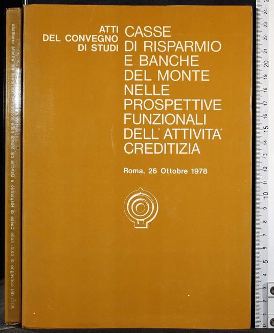 Atti del convegno di studi. Casse di risparmio e banche del mo . - copertina