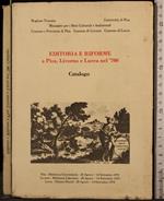 Editoria e riforme a Pisa, Livorno e Lucca nel '700. Catalogo