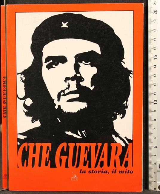 Che Guevara. La Storia, Il Mito - copertina