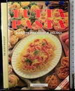 Tutta pasta. Ricette pratiche e veloci