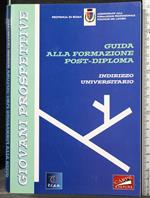 Guida Alla Formazione Post Diploma. Indirizzo Universitario