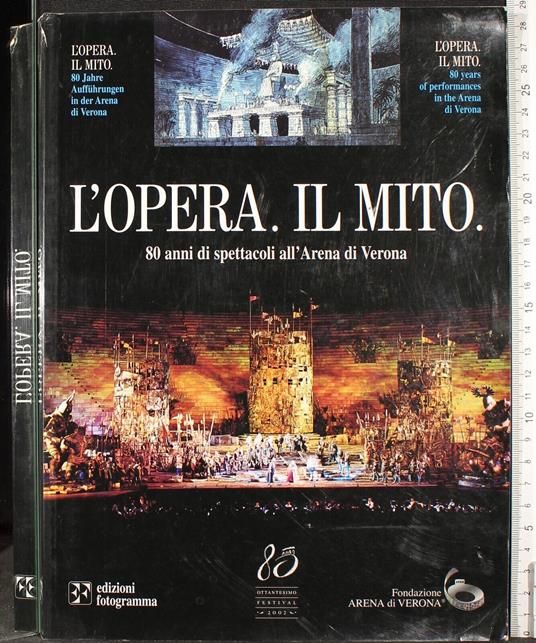 L' opera. Il mito. 80 anni di spettacoli all'Arena di Verona - copertina