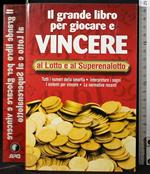 Il grande libro per giocare e vincere al Lotto e al Superenalotto