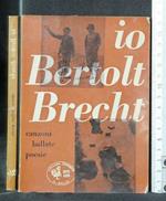 Io Bertolt Brecht Canzoni, Ballate, Poesie