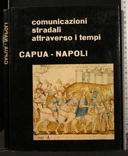 Comunicazioni Stradali Attraverso I Tempi Capua-Napoli - copertina